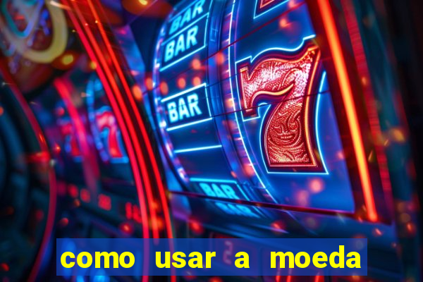 como usar a moeda now no big win