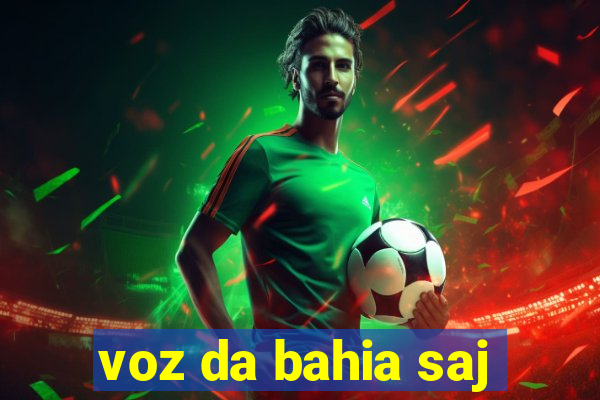 voz da bahia saj