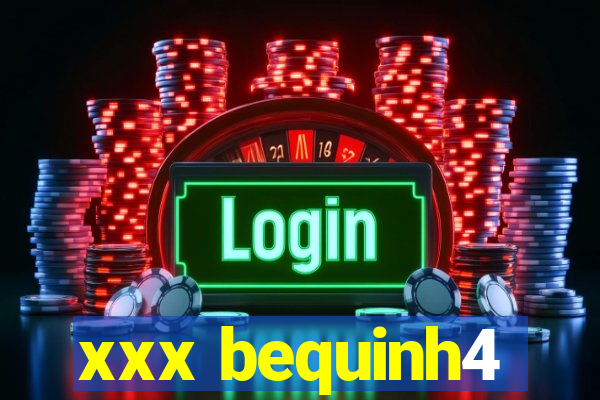 xxx bequinh4