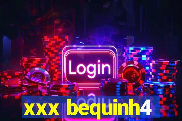 xxx bequinh4
