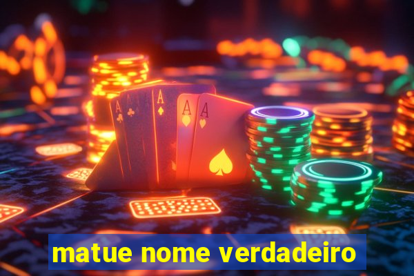 matue nome verdadeiro