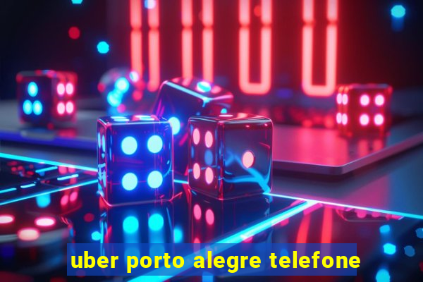 uber porto alegre telefone