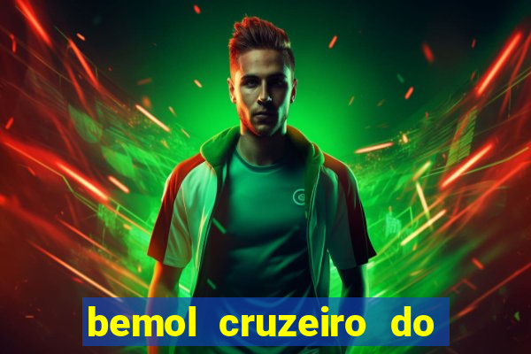 bemol cruzeiro do sul acre