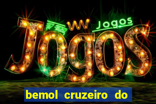 bemol cruzeiro do sul acre