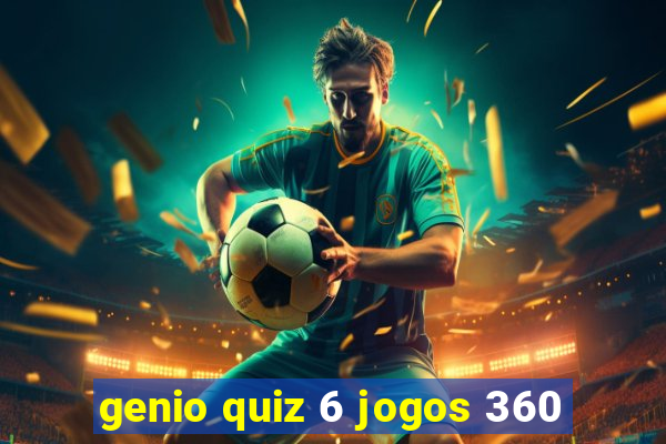 genio quiz 6 jogos 360