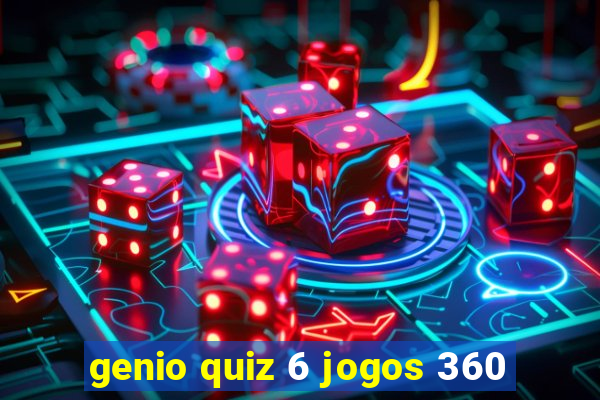 genio quiz 6 jogos 360