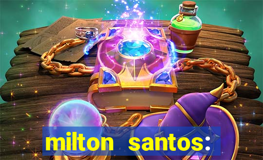 milton santos: biografia resumo
