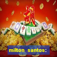 milton santos: biografia resumo