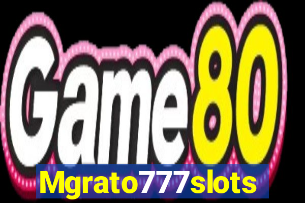 Mgrato777slots