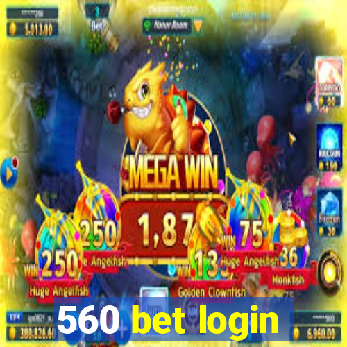 560 bet login