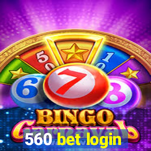 560 bet login