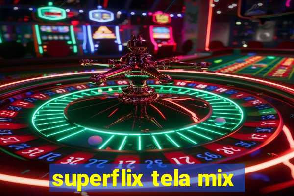 superflix tela mix