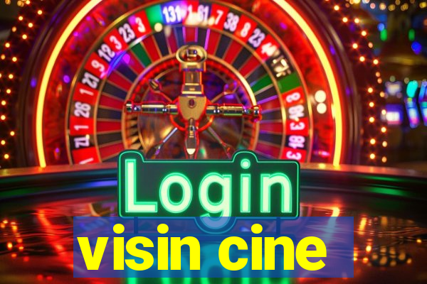 visin cine