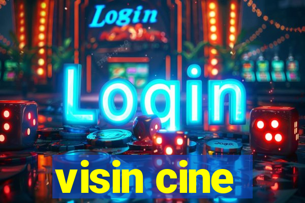 visin cine