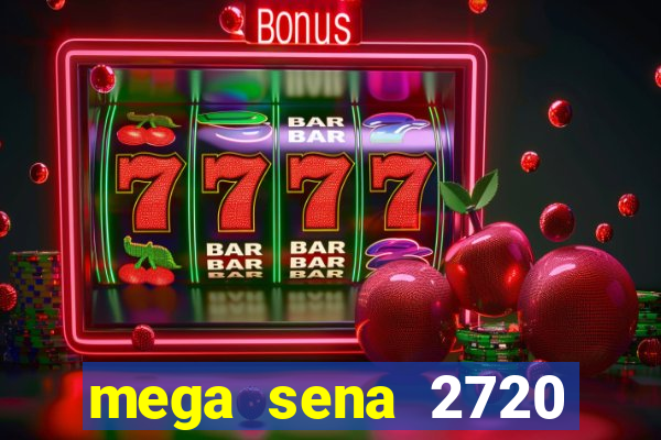 mega sena 2720 giga sena