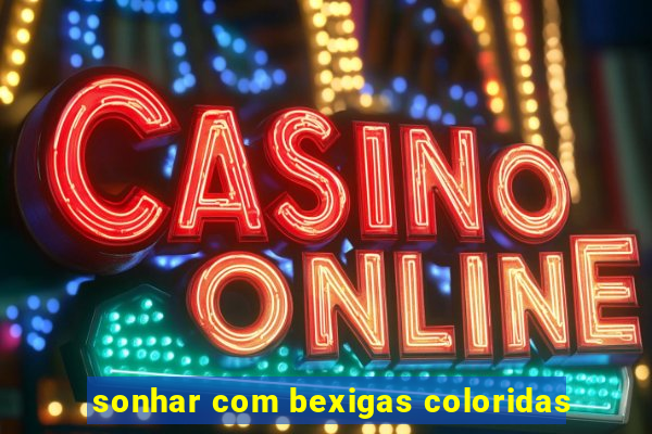 sonhar com bexigas coloridas