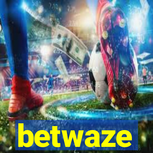 betwaze