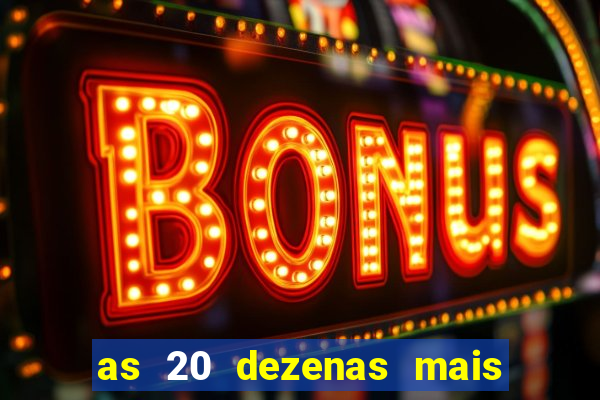 as 20 dezenas mais atrasadas da federal