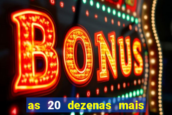 as 20 dezenas mais atrasadas da federal