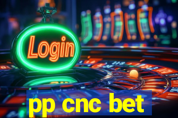 pp cnc bet