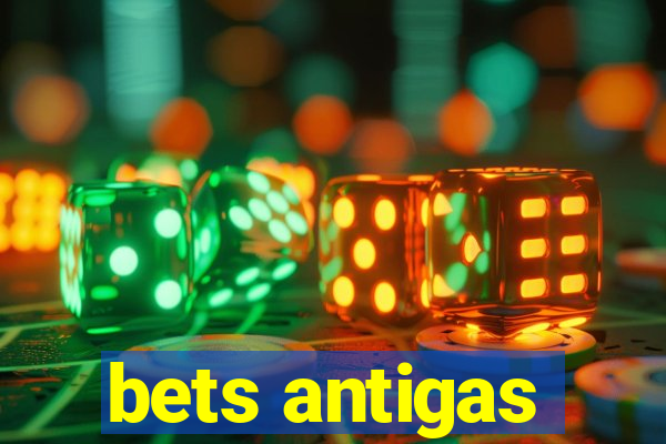 bets antigas