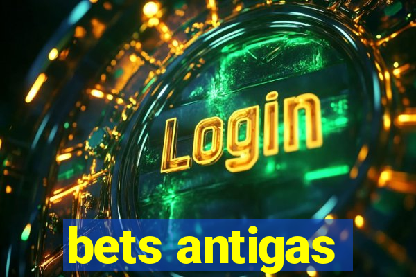 bets antigas