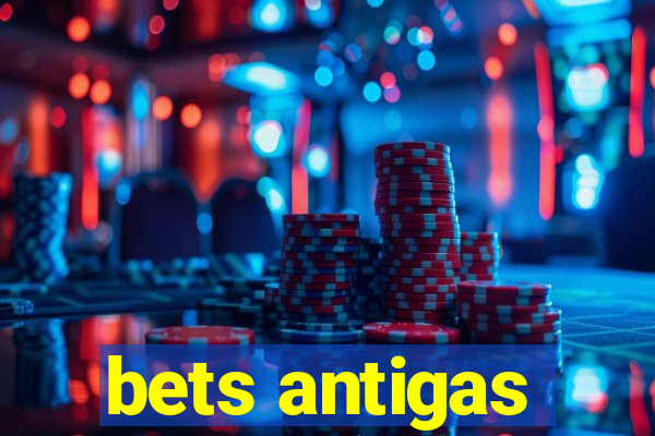 bets antigas