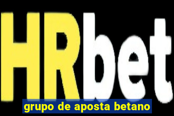 grupo de aposta betano
