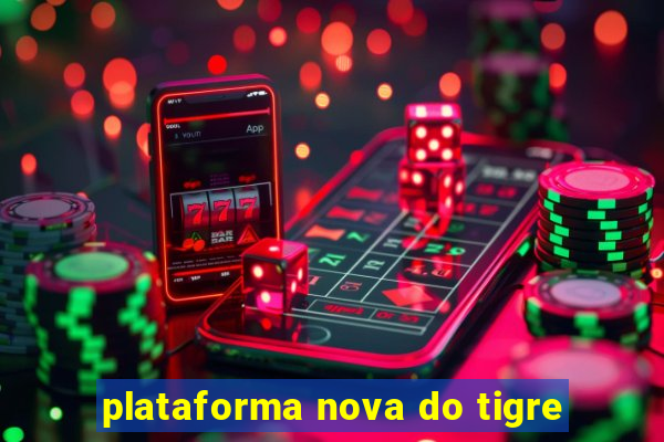 plataforma nova do tigre