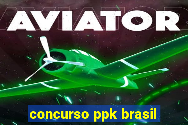 concurso ppk brasil