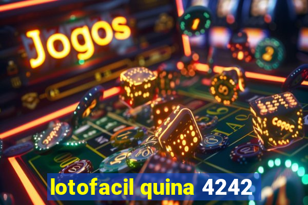 lotofacil quina 4242