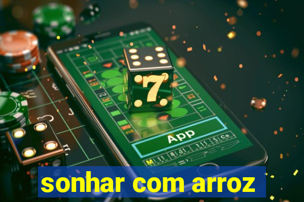 sonhar com arroz