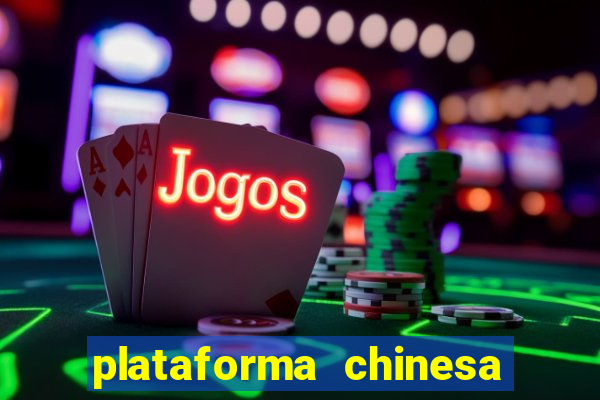 plataforma chinesa de jogo