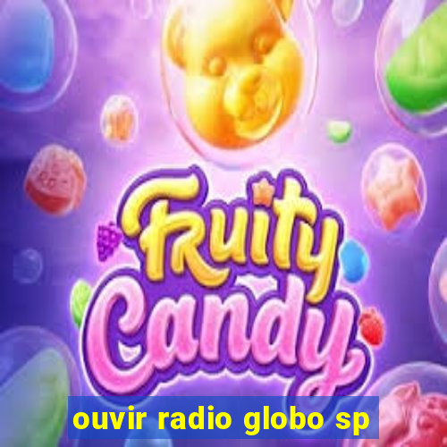 ouvir radio globo sp