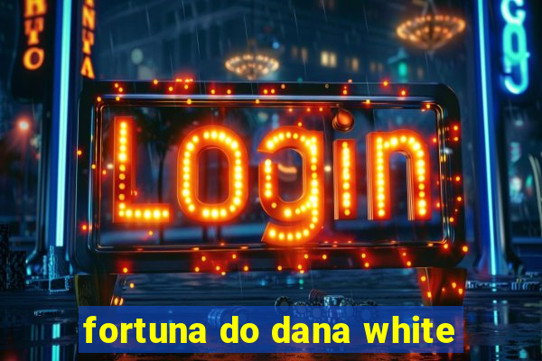 fortuna do dana white