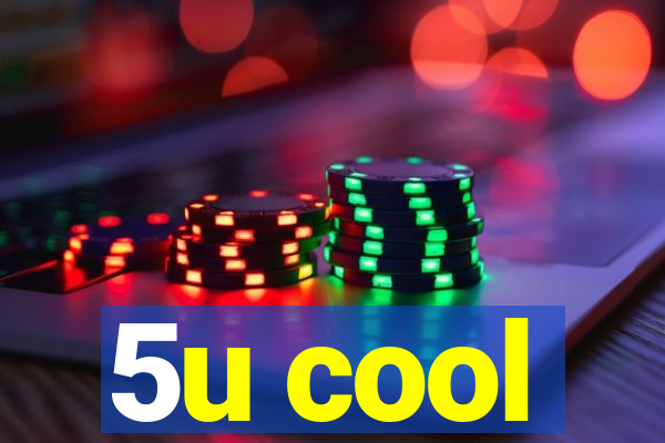 5u cool