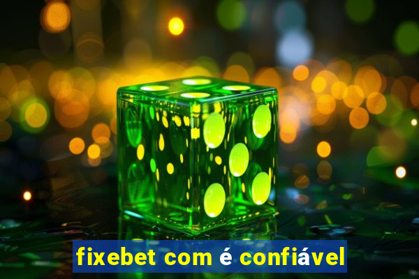 fixebet com é confiável