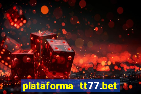 plataforma tt77.bet é confiável