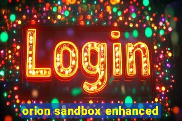 orion sandbox enhanced