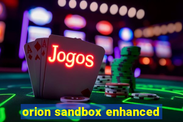 orion sandbox enhanced