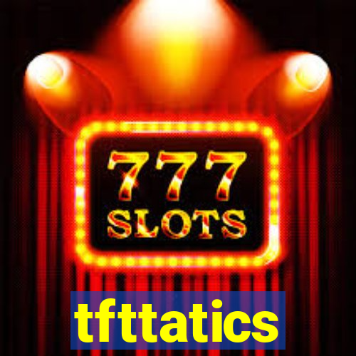 tfttatics