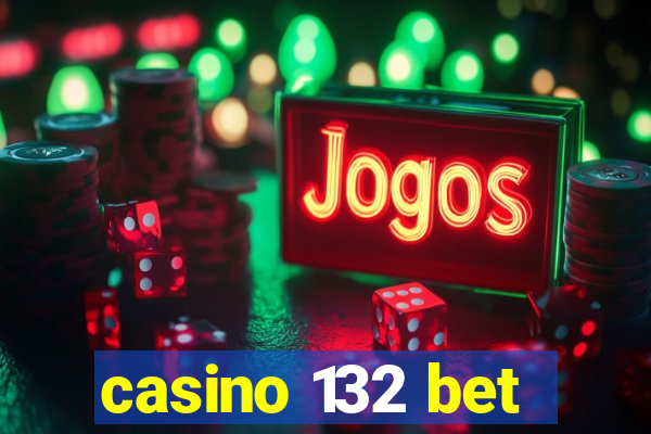 casino 132 bet