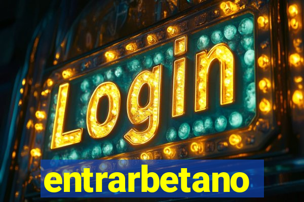 entrarbetano