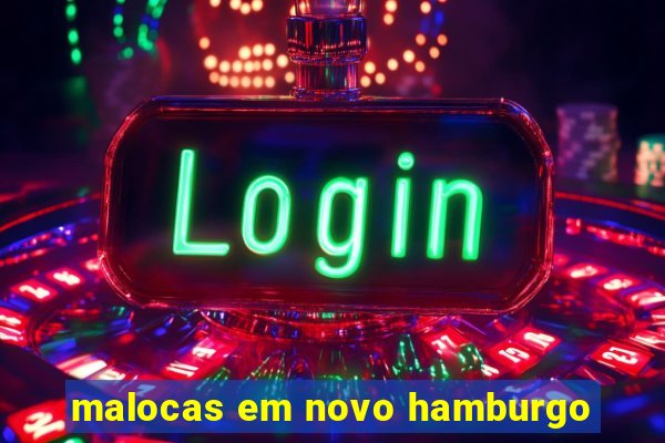 malocas em novo hamburgo