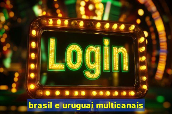 brasil e uruguai multicanais