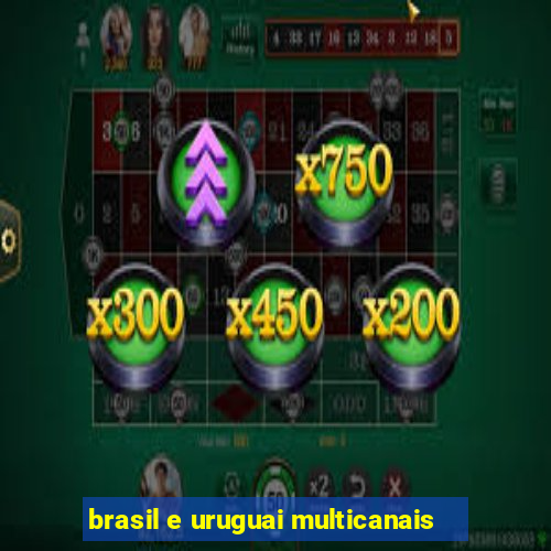 brasil e uruguai multicanais