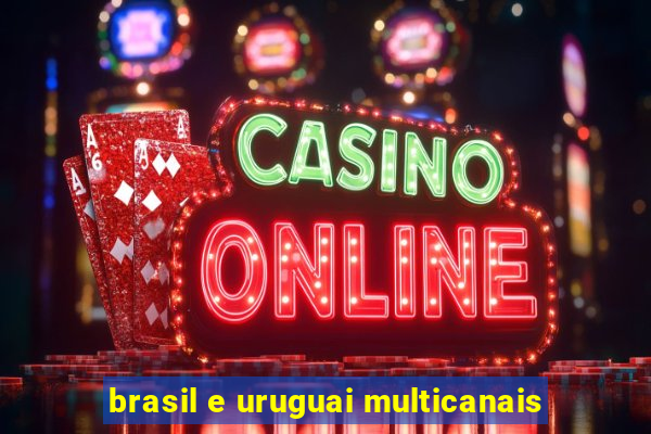 brasil e uruguai multicanais