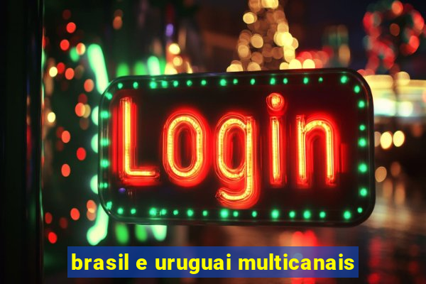brasil e uruguai multicanais