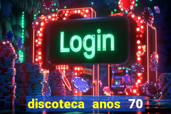 discoteca anos 70 80 90