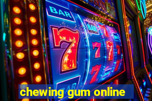 chewing gum online